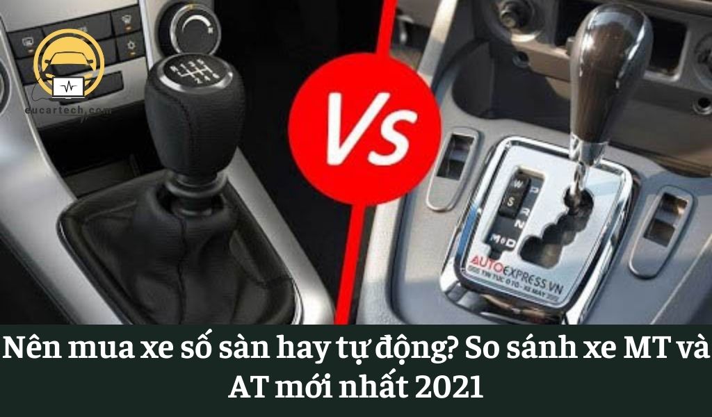 Nên mua xe số sàn hay tự động? So sánh xe MT và AT mới nhất 2021